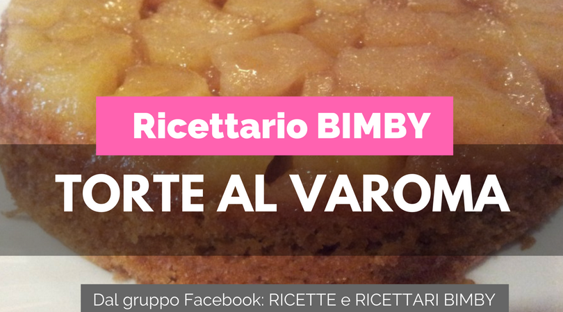 Torte al varoma Bimby 1